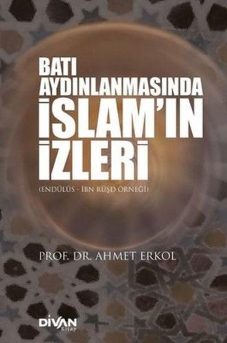 Batı Aydınlanmasında İslam'ın İzleri - Ahmet Erkol - Divan Kitap