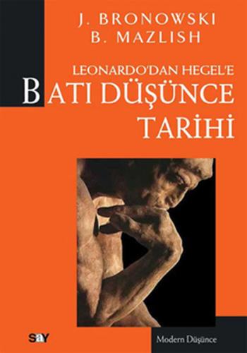 Leonardo'dan Hegel'e Batı Düşünce Tarihi - Jacob Bronowski - Say Yayın