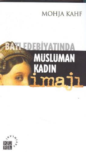 Batı Edebiyatında Müslüman Kadın İmajı - Mohja Kahf - Küre Yayınları