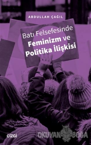 Batı Felsefesinde Feminizm ve Politika İlişkisi - Abdullah Çağıl - Çiz