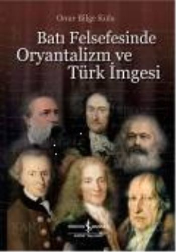 Batı Felsefesinde Oryantalizm ve Türk İmgesi - Onur Bilge Kula - İş Ba