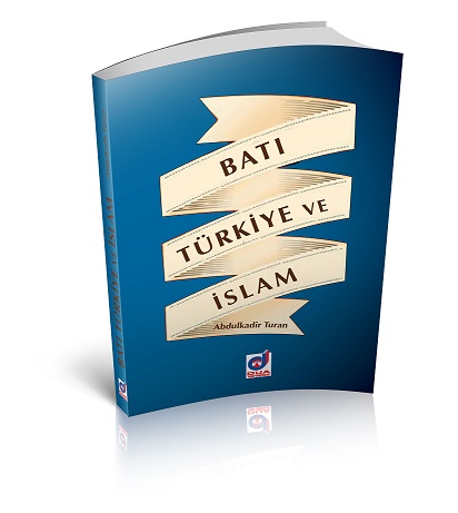 Batı Türkiye ve İslam - Abdulkadir Turan - Dua Yayınları