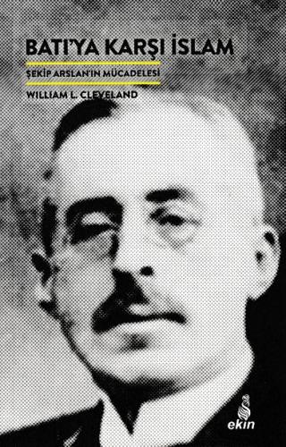 Batı'ya Karşı İslam - William L. Cleveland - Ekin Yayınları