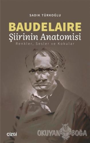 Baudelaire Şiirinin Anatomisi - Sadık Türkoğlu - Çizgi Kitabevi Yayınl