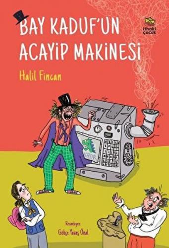 Bay Kaduf'un Acayip Makinesi - Halil Fincan - İthaki Çocuk Yayınları