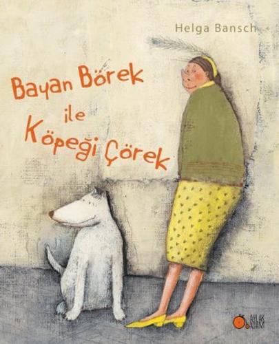 Bayan Börek ile Köpeği Çörek - Helga Bansch - Aylak Adam Kültür Sanat 