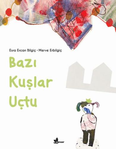 Bazı Kuşlar Uçtu - Esra Ercan Bilgiç - Çınar Yayınları