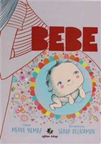 Bebe - Merve Yılmaz - Eğiten Kitap Çocuk Kitapları