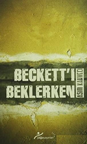 Beckett'i Beklerken - Asım Kahveci - Yağız Yayınları