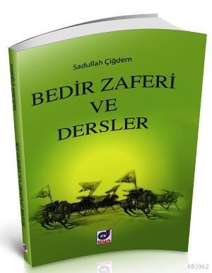 Bedir Zaferi ve Dersler - Sadullah Aydın - Dua Yayınları