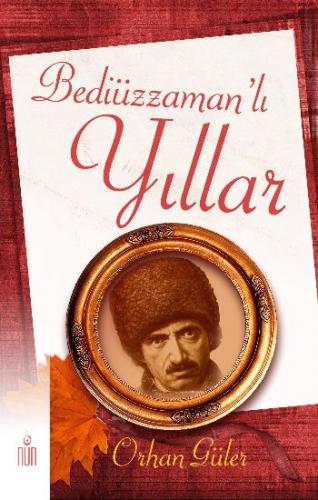 Bediüzzaman'lı Yıllar - Orhan Güler - Nun Yayıncılık