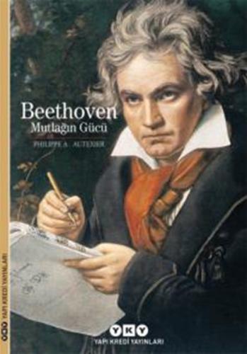 Beethoven : Mutlağın Gücü (Ciltli) - Philippe A. Autexier - Yapı Kredi