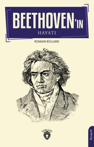 Beethovenın Hayatı Biyografi - Romain Rolland - Dorlion Yayınları
