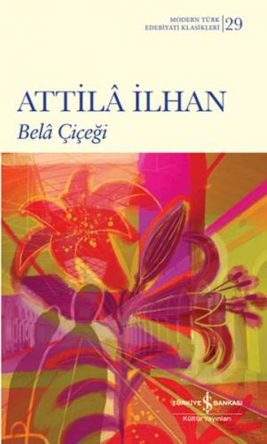 Bela Çiçeği (Ciltli) - Attila İlhan - İş Bankası Kültür Yayınları