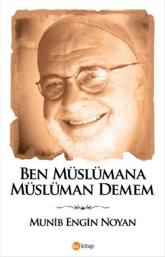 Ben Müslümana Müslüman Demem - Münib Engin Noyan - Ka Kitap
