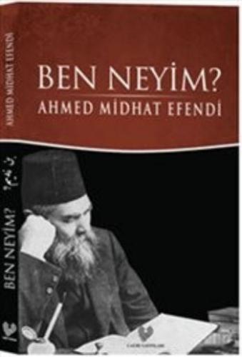 Ben Neyim? (Osmanlı Türkçesi Aslı ile Birlikte) - Ahmet Mithat - Çağrı