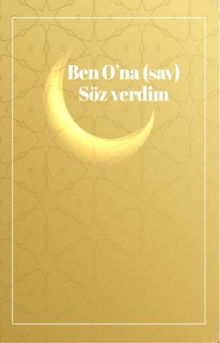 Ben O'na (Sav) Söz Verdim - İslam H. U. - Siyer Yayınları