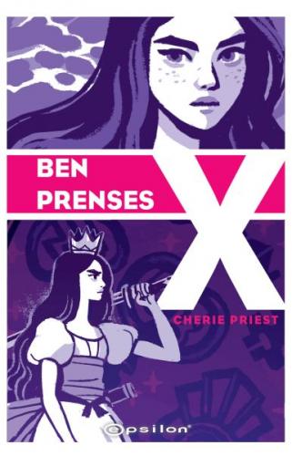 Ben Prenses X - Cherie Priest - Epsilon Yayınları