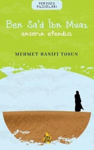 Ben Sa'd İbn Muaz– Ensarın Efendisi - Mehmet Hanifi Tosun - Çıra Yayın