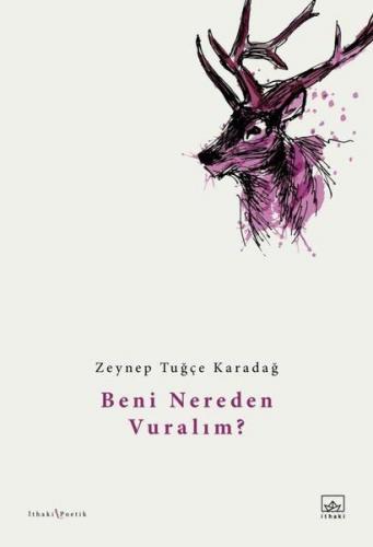 Beni Nereden Vuralım? - Zeynep Tuğçe Karadağ - İthaki Yayınları
