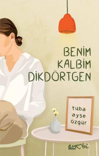 Benim Kalbim Dikdörtgen - Tuba Ayşe Özgür - Eyobi Yayınları