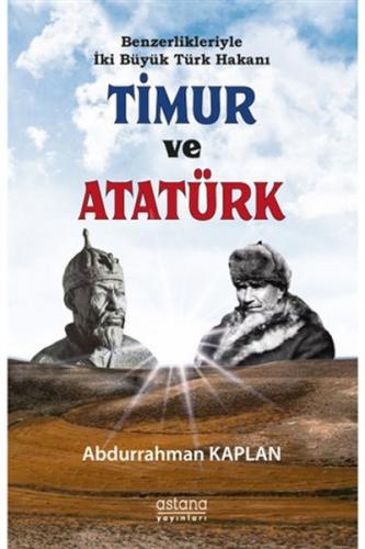 Benzerlikleriyle İki Büyük Türk Hakanı Timur ve Atatürk - Abdurrahman 