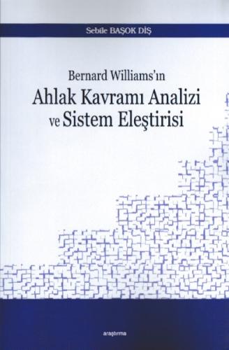Bernard Williams'ın Ahlak Kavramı Analizi ve Sistem Eleştirisi - Sebil