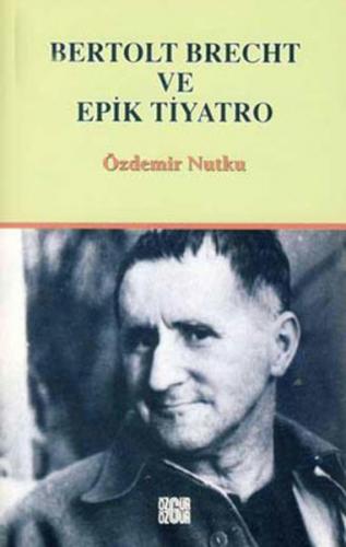Bertolt Brecht ve Epik Tiyatro - Özdemir Nutku - Özgür Yayınları