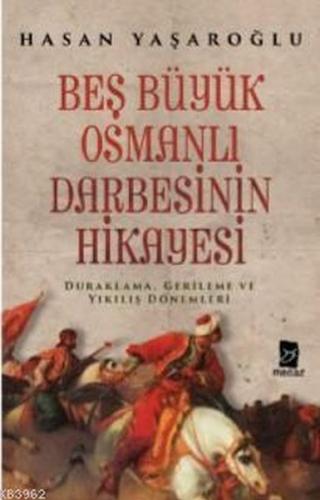 Beş Büyük Osmanlı Darbesinin Hikayesi - Hasan Yaşaroğlu - Mecaz Yayınl
