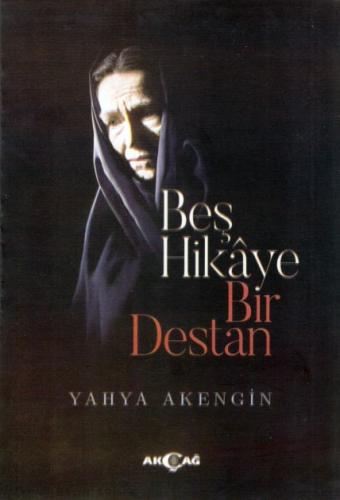 Beş Hikaye Bir Destan - Yahya Akengin - Akçağ Yayınları