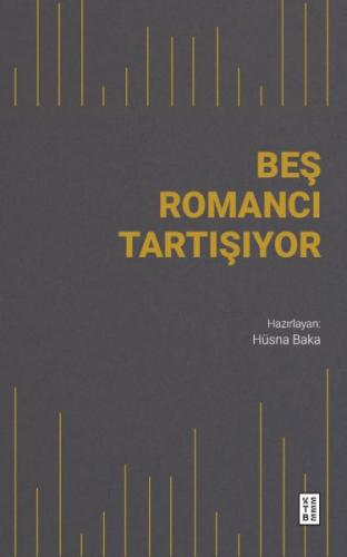 Beş Romancı Tartışıyor - Hüsna Baka - Ketebe Yayınları