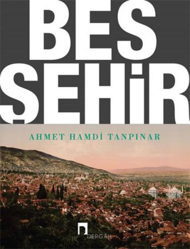 Beş Şehir (Notlarıyla) - Ahmet Hamdi Tanpınar - Dergah Yayınları