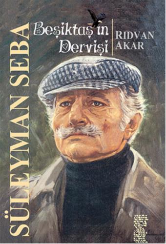 Beşiktaş'ın Dervişi Süleyman Seba - Rıdvan Akar - Chiviyazıları Yayıne