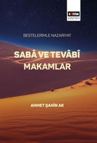 Saba ve Tevabi Makamlar - Ahmet Şahin Ak - Eğitim Yayınevi - Bilimsel 