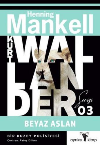 Beyaz Aslan - Kurt Wallander Serisi 3 - Henning Mankell - Ayrıksı Kita
