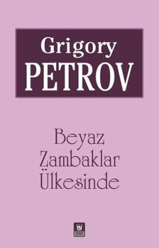 Beyaz Zambaklar Ülkesinde - Grigory Petrov - Türk Edebiyatı Vakfı Yayı