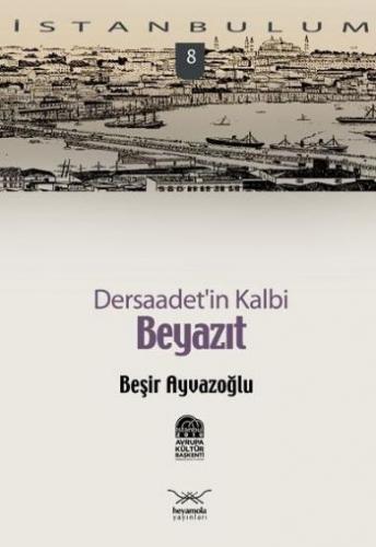 Beyazıt Dersaadet'in Kalbi-8 - Beşir Ayvazoğlu - Heyamola Yayınları