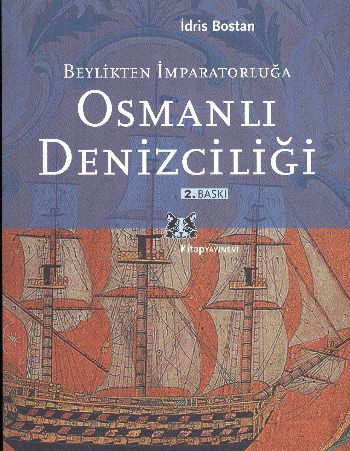 Beylikten İmparatorluğa Osmanlı Denizciliği - İdris Bostan - Kitap Yay