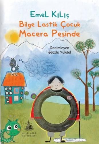 Bilge Lastik Çocuk Macera Peşinde - Emel Kılıç - Yitik Ülke Yayınları