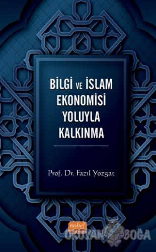 Bilgi ve İslam Ekonomisi Yoluyla Kalkınma - Fazıl Yozgat - Nobel Bilim