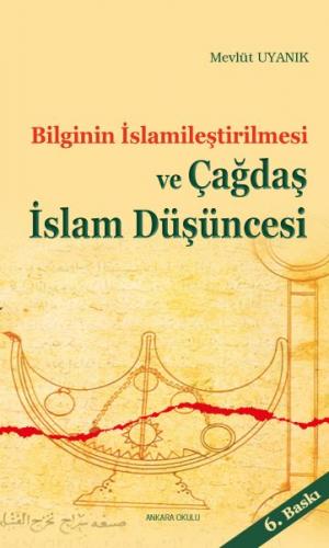 Bilginin İslamileştirilmesi ve Çağdaş İslam Düşüncesi - Mevlüt Uyanık 