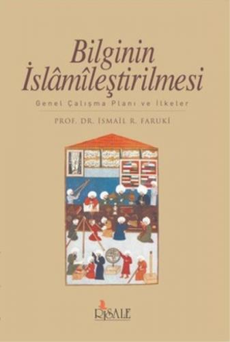 Bilginin İslamileştirilmesi - İsmail R. Faruki - Risale Yayınları