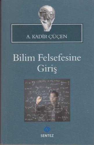 Bilim Felsefesine Giriş - A. Kadir Çüçen - Sentez Yayınları