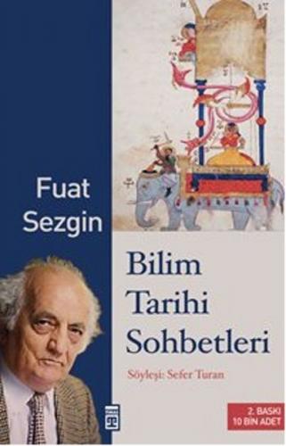 Bilim Tarihi Sohbetleri - Fuat Sezgin - Timaş Yayınları