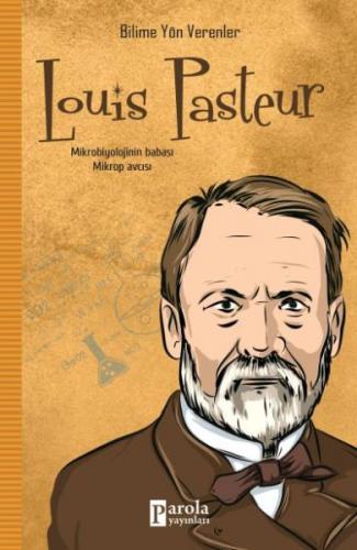 Louis Pasteur - Bilime Yön Verenler - M.Murat Sezer - Parola Yayınları