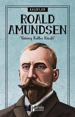 Roald Amundsen - Kaşifler - Turan Tektaş - Parola Yayınları