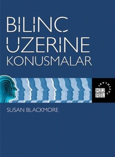 Bilinç Üzerine Konuşmalar - Susan Blackmore - Küre Yayınları