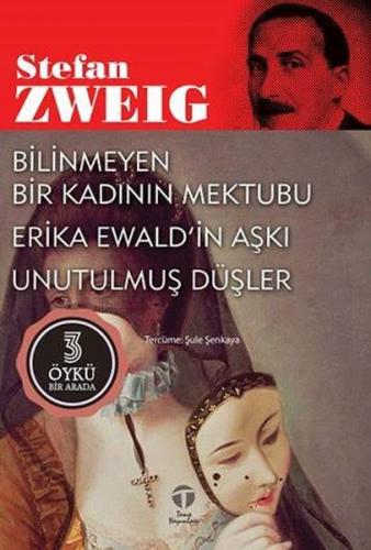 Bilinmeyen Bir Kadının Mektubu Erika Ewald’in Aşkı - Stefan Zweig - Te