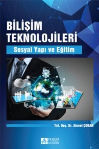 Bilişim Teknolojileri - Ahmet Çoban - Pegem Akademi Yayıncılık - Akade