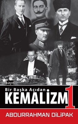 Bir Başka Açıdan Kemalizm 1 - Abdurrahman Dilipak - Kayıt Yayınları